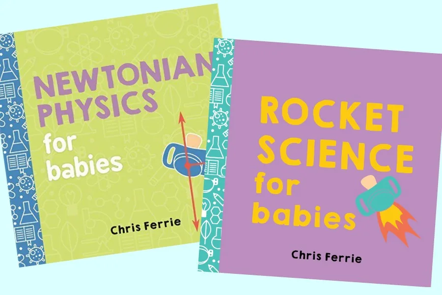 Rocket Science and Newtonian Physics for Babies: Board books for future STEM loving babies
