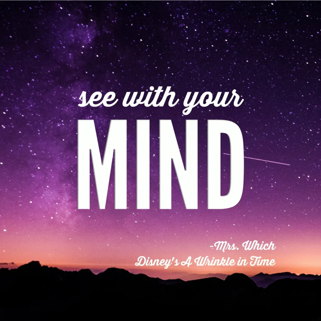 See with your mind - Mrs. Which, Disney's a Wrinkle In Time | inspiring quotes for curious kids See with your mind - Mrs. Which, Disney's a Wrinkle In Time | inspiring quotes for curious kids