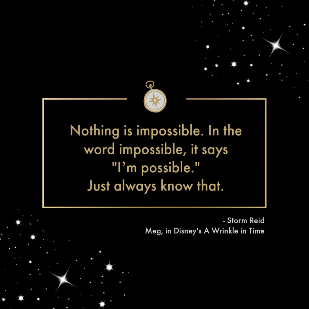 "Nothing is impossible" - inspiring quote from Storm Reid of Disney's A Wrinkle in Time