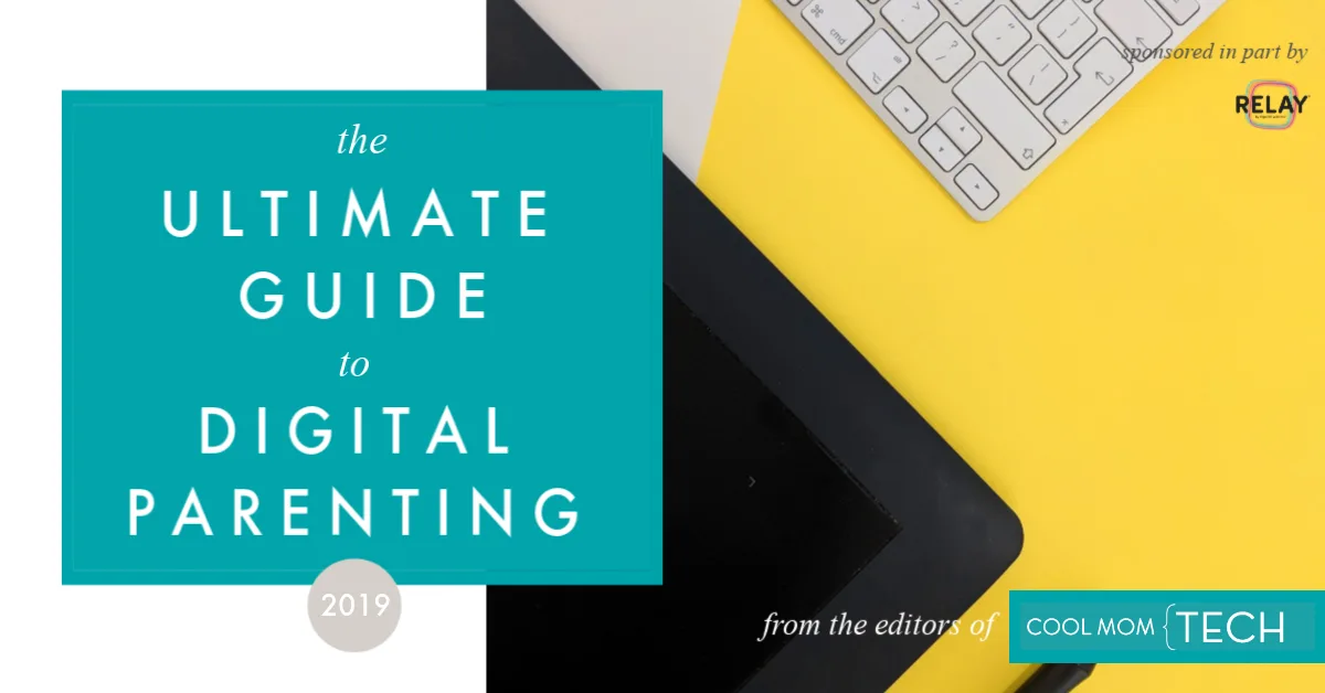 The Ultimate Guide to Digital Parenting 2019 From the editors of Cool Mom Tech