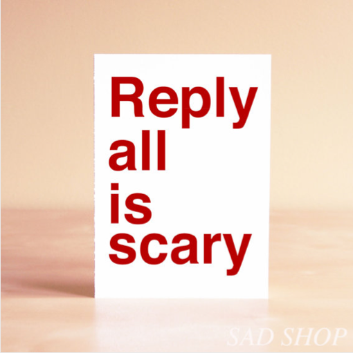 Funny art quote prints: Reply All is Scary at sadshop | cool mom picks
