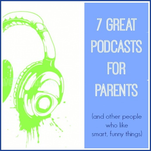 7 of the best podcasts for parents. And other people who like listening to smart, fun things.