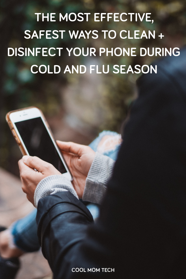 The best methods for cleaning and disinfecting your phones and gadgets during cold and flu season | cool mom tech