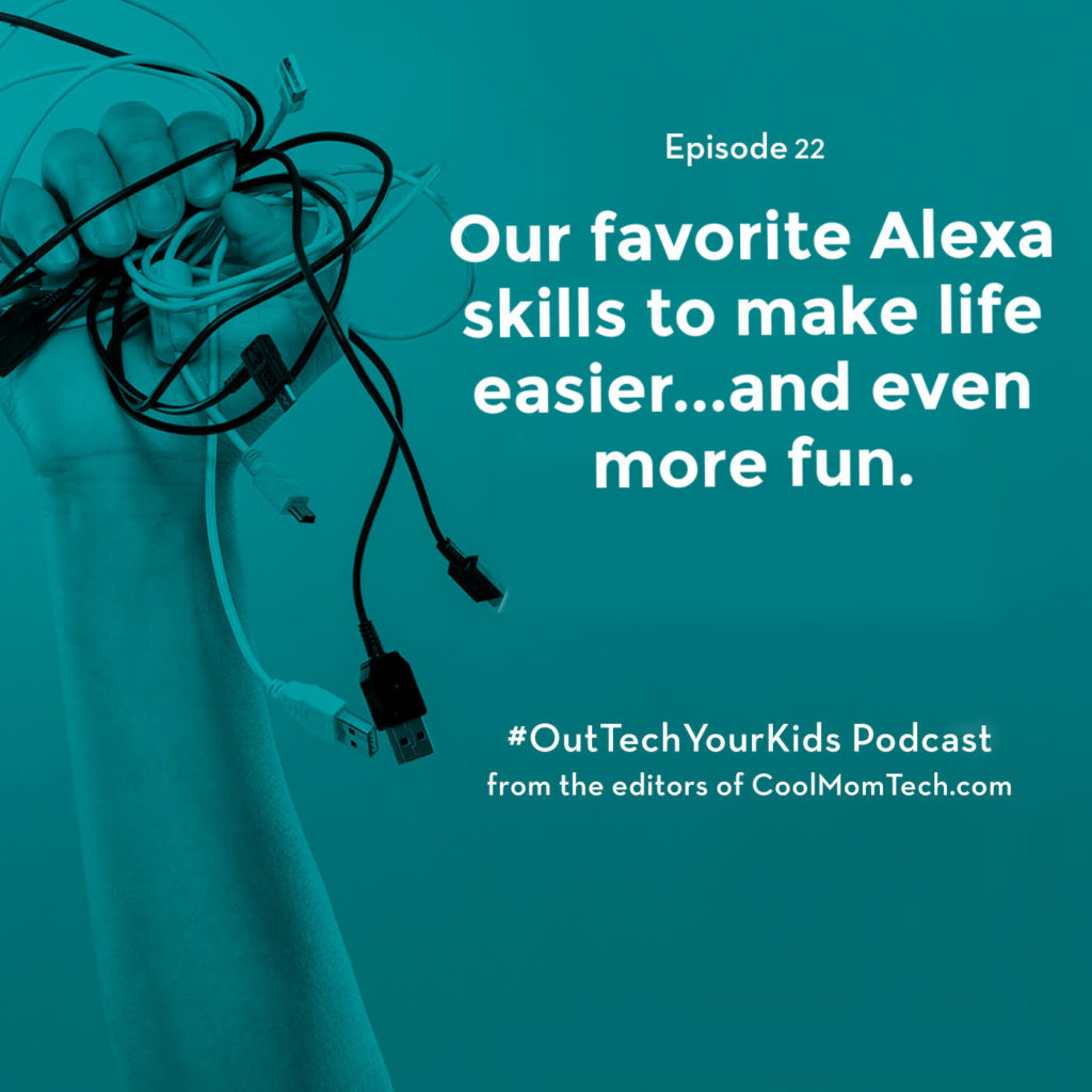 Our favorite Alexa Skills to make life easier, and even more fun! | Out Tech Your Kids podcast Ep 22