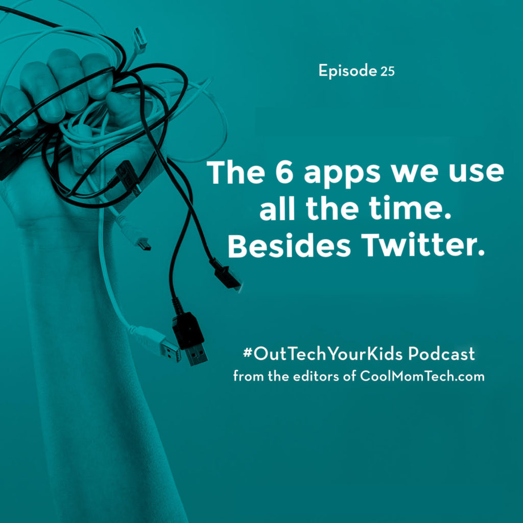 The 6 apps we use all the time | Out-Tech Your Kids podcast 25