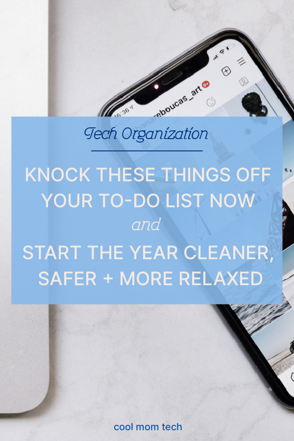 Tech organization tips: Knock these 11 things off your to-do list and start the year safer, more organized, and more relaxed