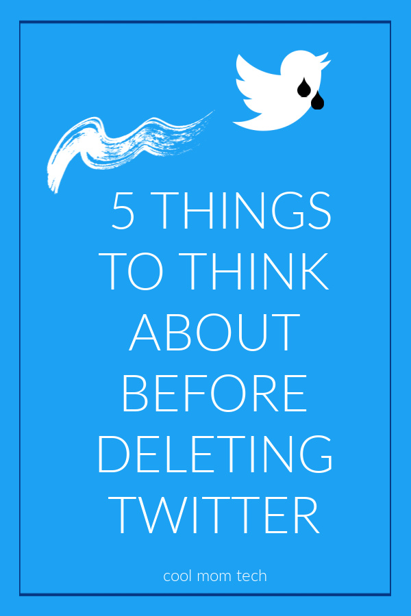 5 considerations before deleting Twitter | cool mom tech